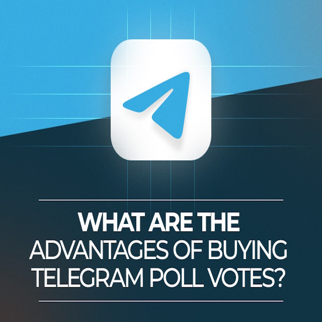 What Are the Advantages of Buying Telegram Poll Votes?