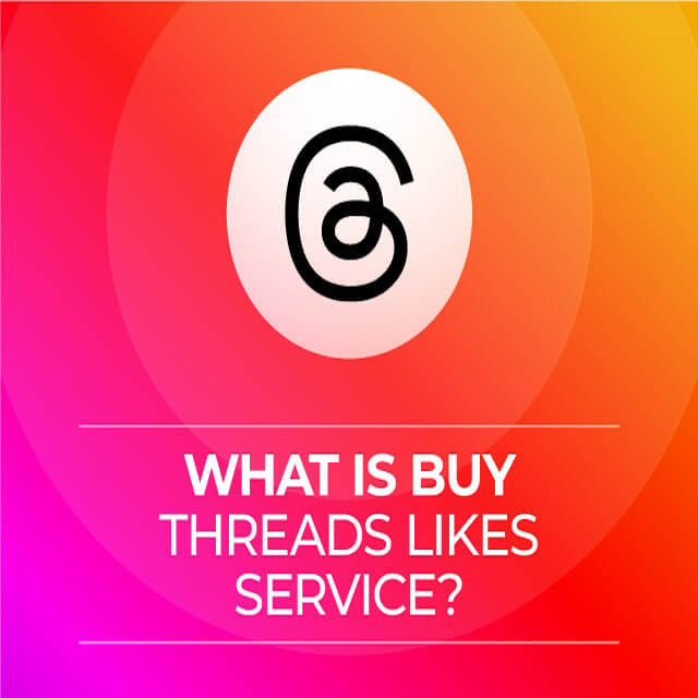 What Is The Buy Threads Likes Service?