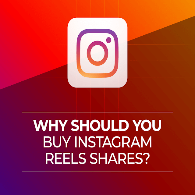 Advantages of Buying Instagram Reels Shares