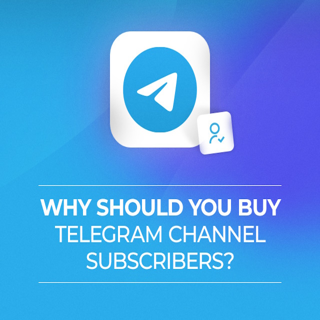 Why Should You Buy Telegram Channel Subscribers?