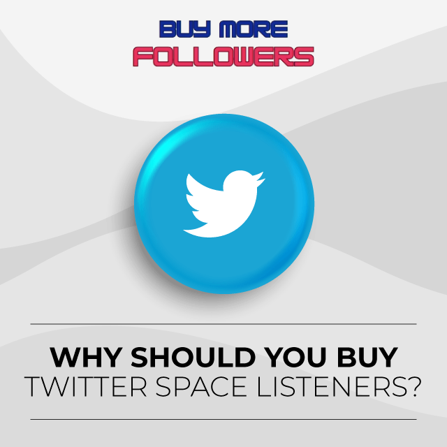 Why Should I Buy Twitter Space Listeners